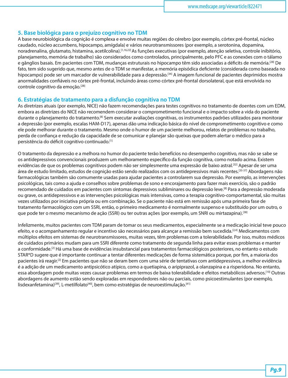 hipocampo, amígdala) e vários neurotransmissores (por exemplo, a serotonina, dopamina, noradrenalina, glutamato, histamina, acetilcolina).