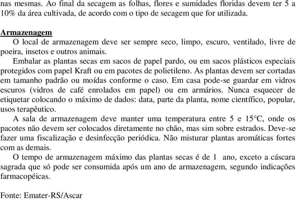 Embalar as plantas secas em sacos de papel pardo, ou em sacos plásticos especiais protegidos com papel Kraft ou em pacotes de polietileno.