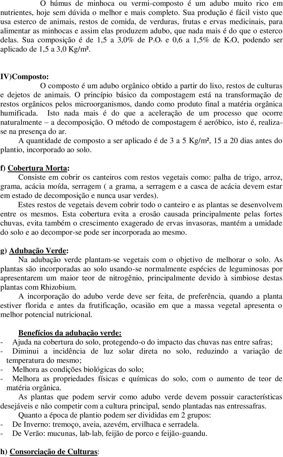 esterco delas. Sua composição é de 1,5 a 3,0% de P2O5 e 0,6 a 1,5% de K2O, podendo ser aplicado de 1,5 a 3,0 Kg/m².