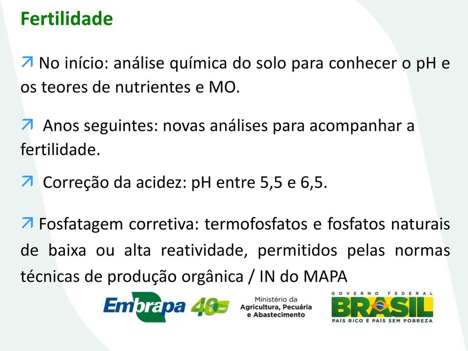 Correção da acidez: ph entre 5,5 e 6,5.