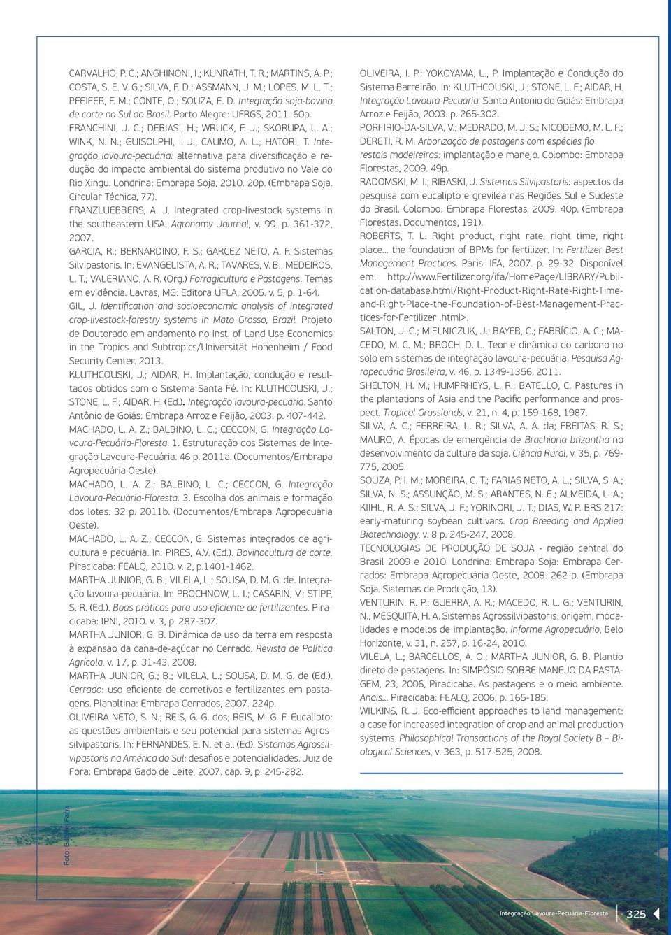 Integração lavoura-pecuária: alternativa para diversificação e redução do impacto ambiental do sistema produtivo no Vale do Rio Xingu. Londrina: Embrapa Soja, 2010. 20p. (Embrapa Soja.