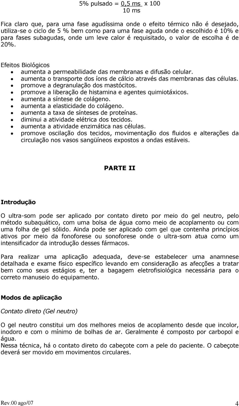 aumenta o transporte dos íons de cálcio através das membranas das células. promove a degranulação dos mastócitos. promove a liberação de histamina e agentes quimiotáxicos.