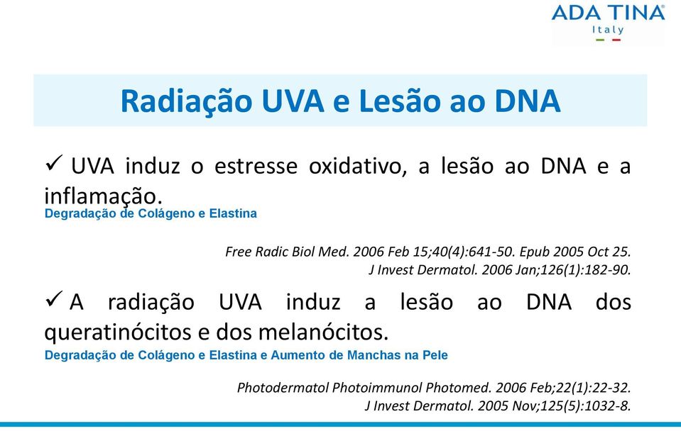 2006 Jan;126(1):182-90. A radiação UVA induz a lesão ao DNA dos queratinócitos e dos melanócitos.