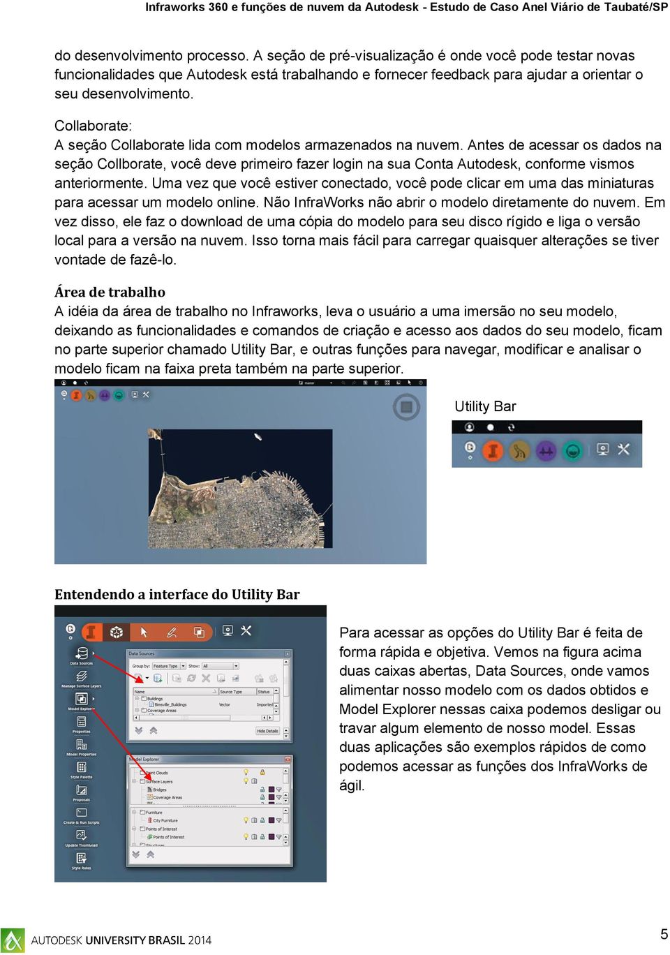 Antes de acessar os dados na seção Collborate, você deve primeiro fazer login na sua Conta Autodesk, conforme vismos anteriormente.