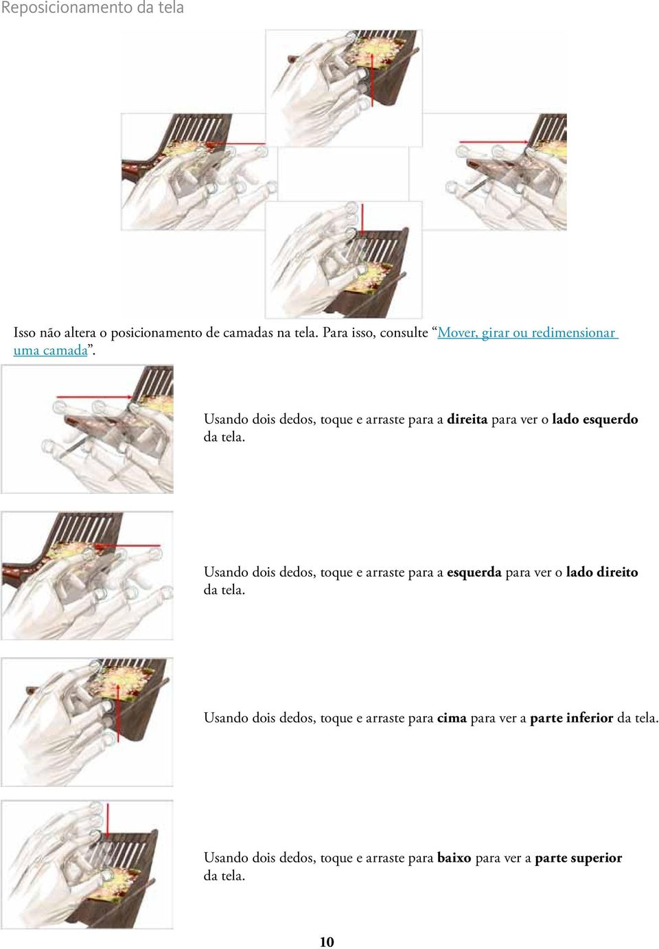 Usando dois dedos, toque e arraste para a direita para ver o lado esquerdo da tela.