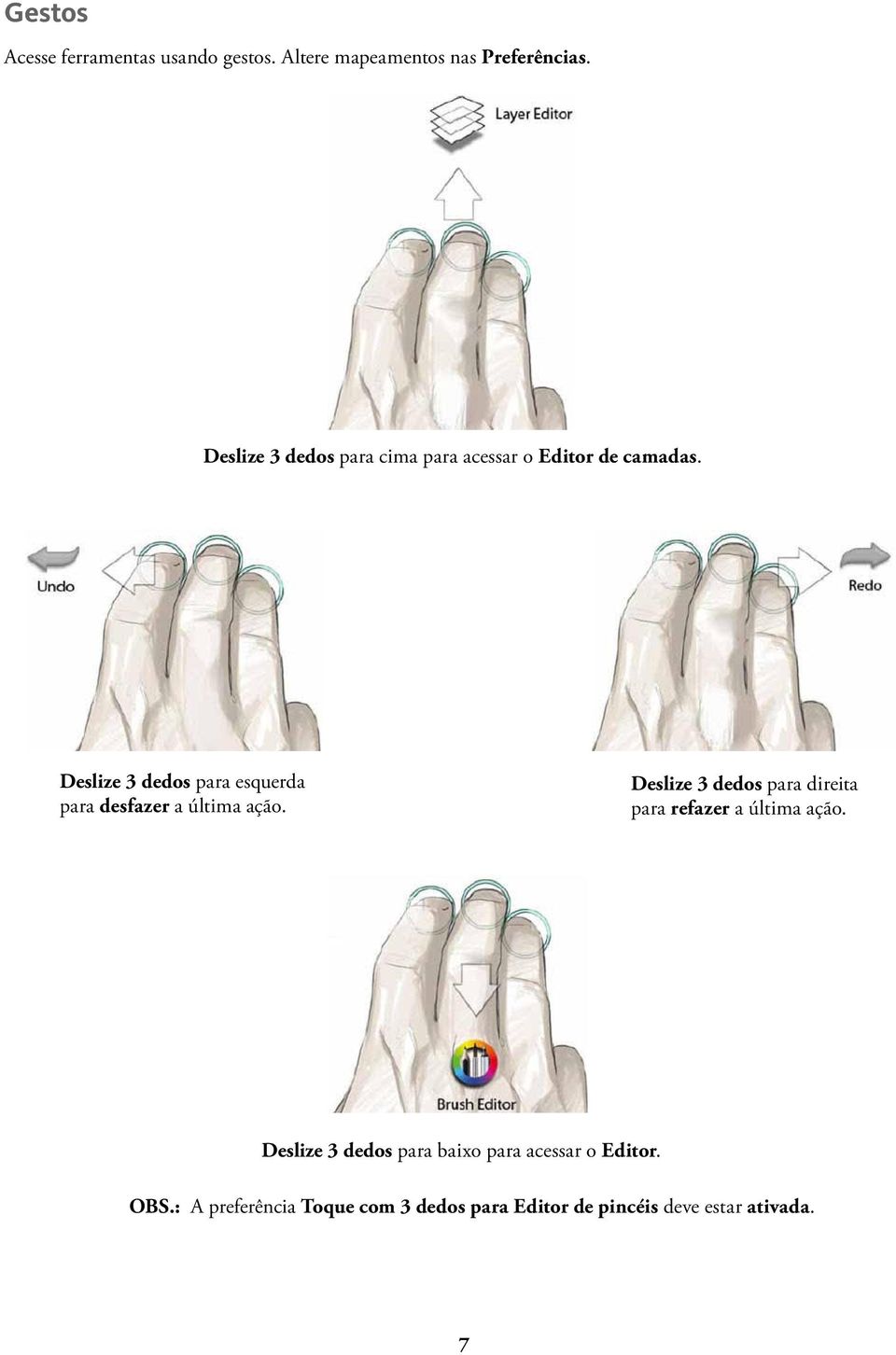 Deslize 3 dedos para esquerda para desfazer a última ação.