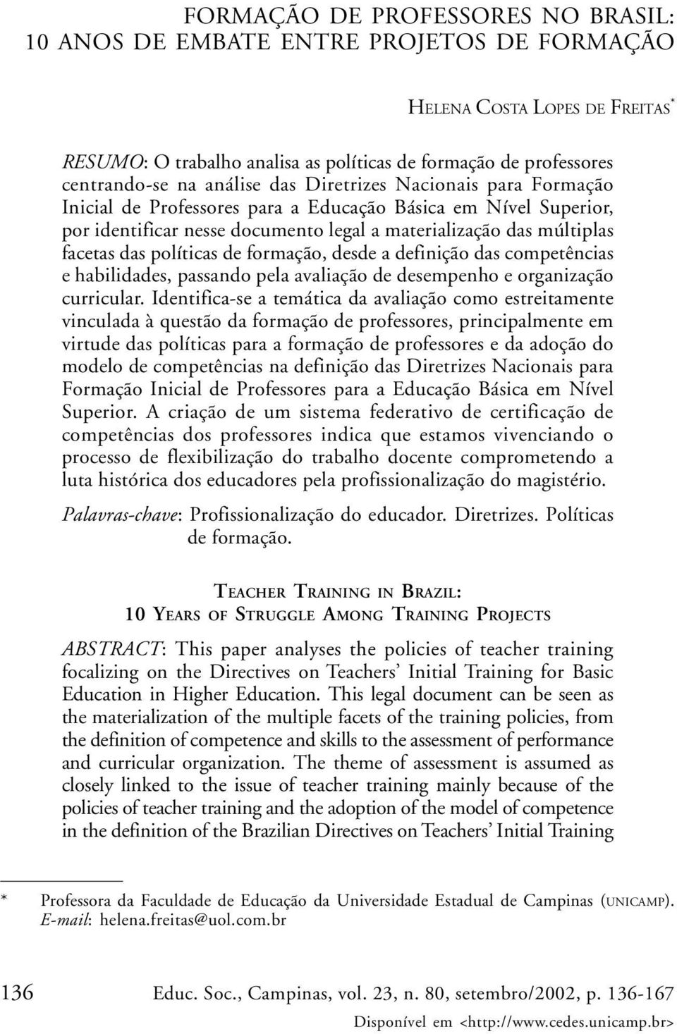 políticas de formação, desde a definição das competências e habilidades, passando pela avaliação de desempenho e organização curricular.