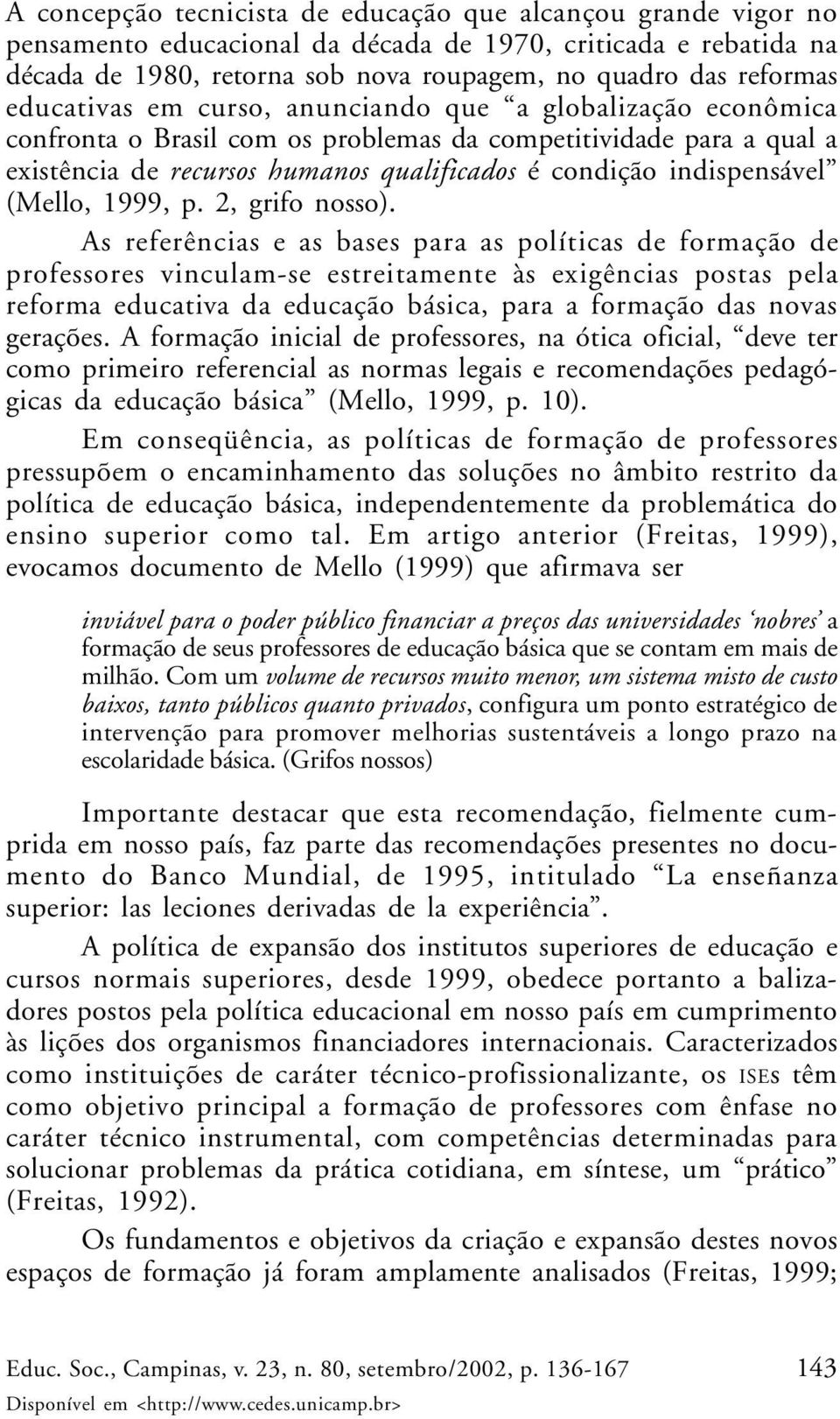 (Mello, 1999, p. 2, grifo nosso).