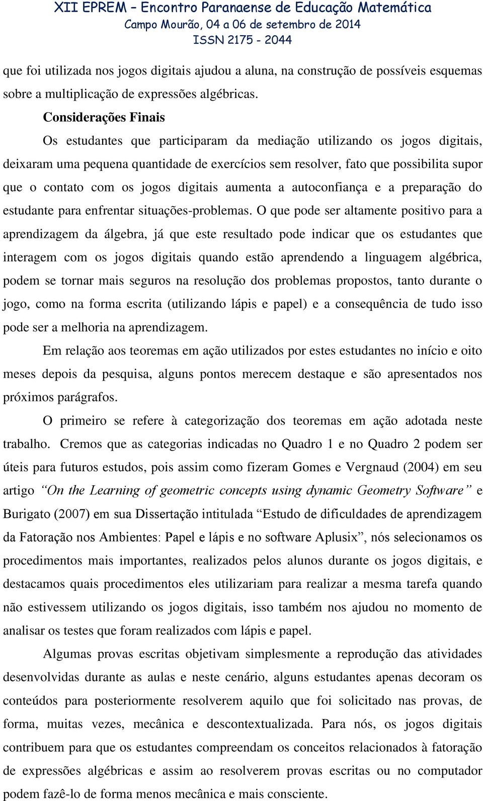 os jogos digitais aumenta a autoconfiança e a preparação do estudante para enfrentar situações-problemas.