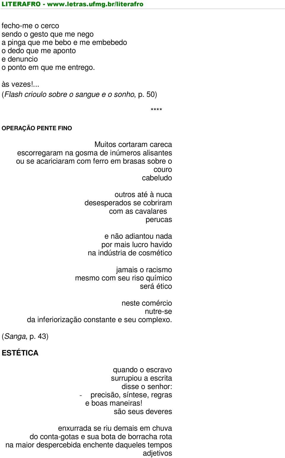 43) ESTÉTICA outros até à nuca desesperados se cobriram com as cavalares perucas e não adiantou nada por mais lucro havido na indústria de cosmético jamais o racismo mesmo com seu riso químico será