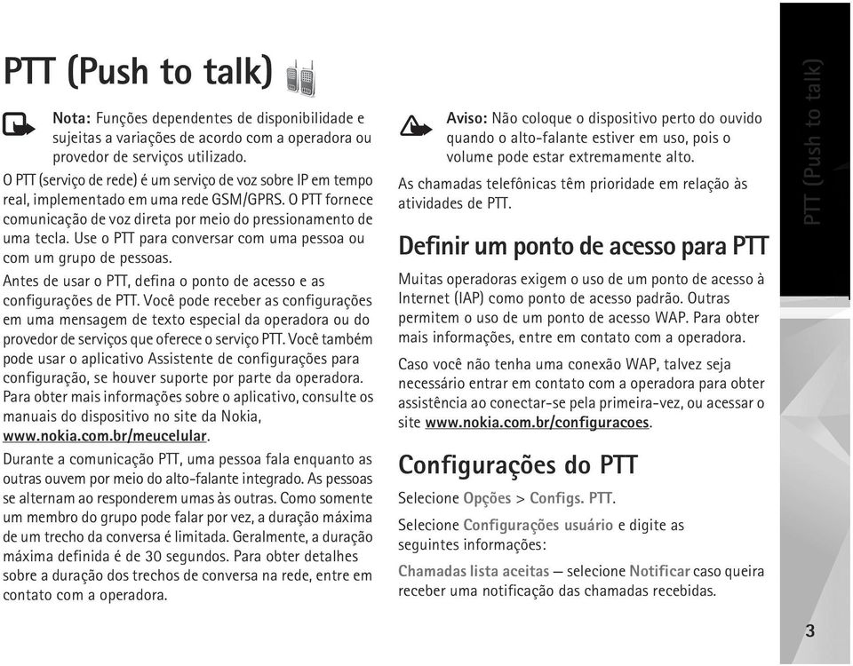 Use o PTT para conversar com uma pessoa ou com um grupo de pessoas. Antes de usar o PTT, defina o ponto de acesso e as configurações de PTT.