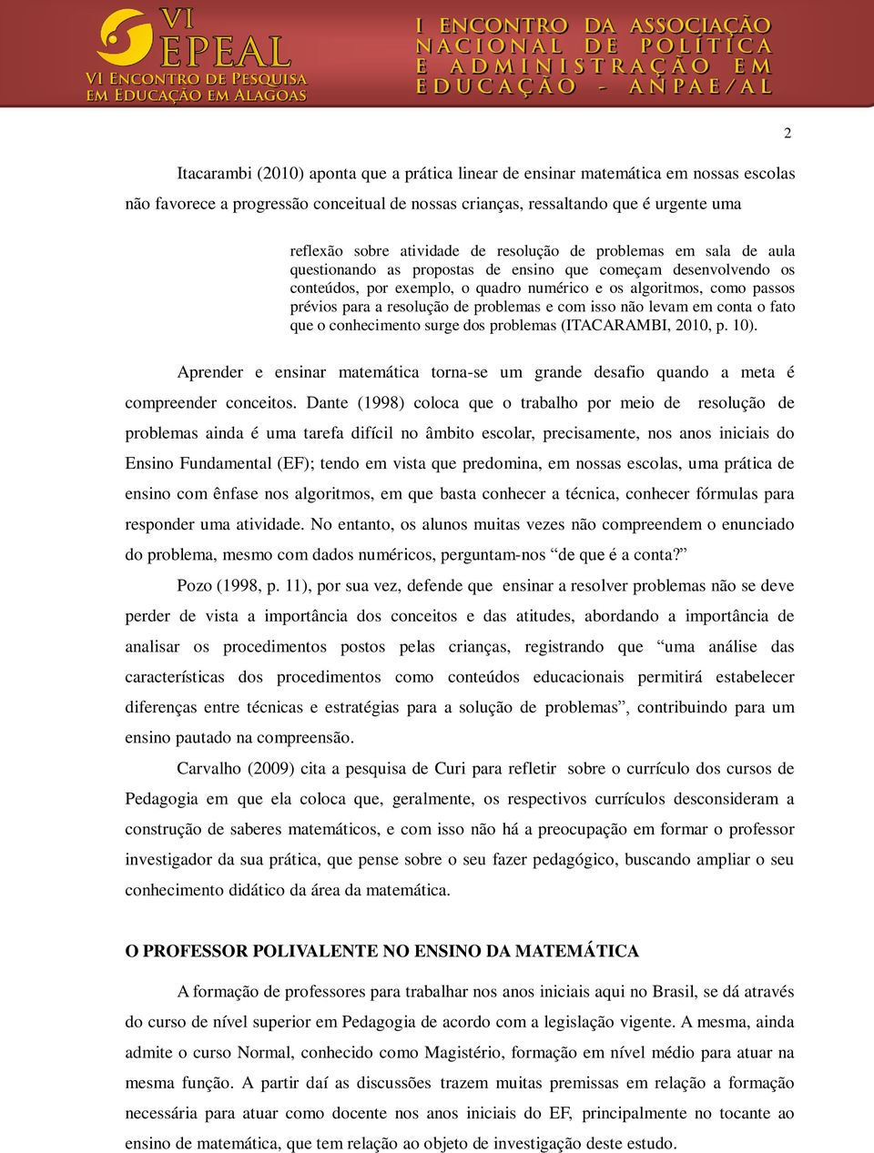 resolução de problemas e com isso não levam em conta o fato que o conhecimento surge dos problemas (ITACARAMBI, 2010, p. 10).