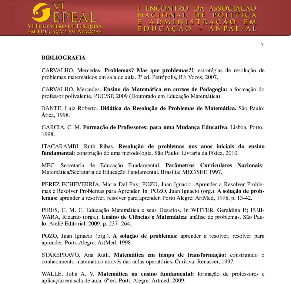 Lisboa, Porto, 1998. ITACARAMBI, Ruth Ribas. Resolução de problemas nos anos iniciais do ensino fundamental: construção de uma metodologia. São Paulo: Livraria da Física, 2010. MEC.