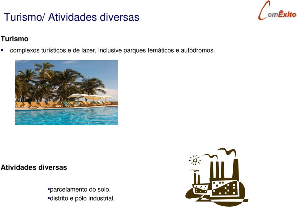 parques temáticos e autódromos.