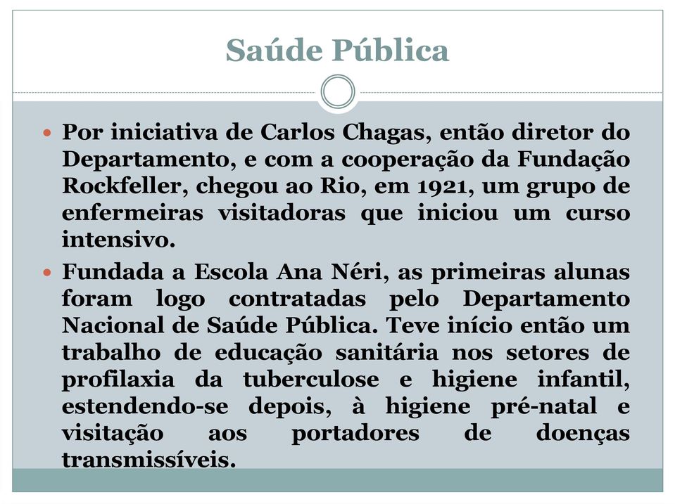 Fundada a Escola Ana Néri, as primeiras alunas foram logo contratadas pelo Departamento Nacional de Saúde Pública.