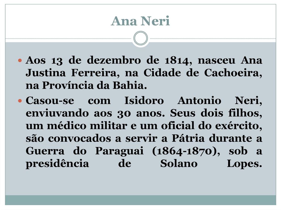 Casou-se com Isidoro Antonio Neri, enviuvando aos 30 anos.