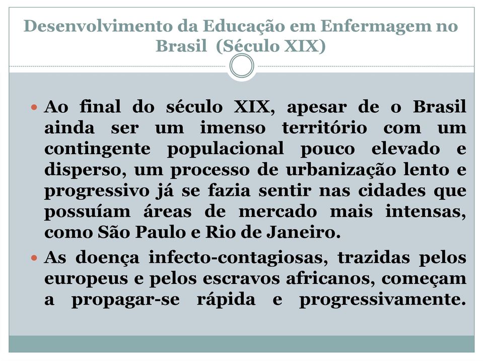 progressivo já se fazia sentir nas cidades que possuíam áreas de mercado mais intensas, como São Paulo e Rio de Janeiro.