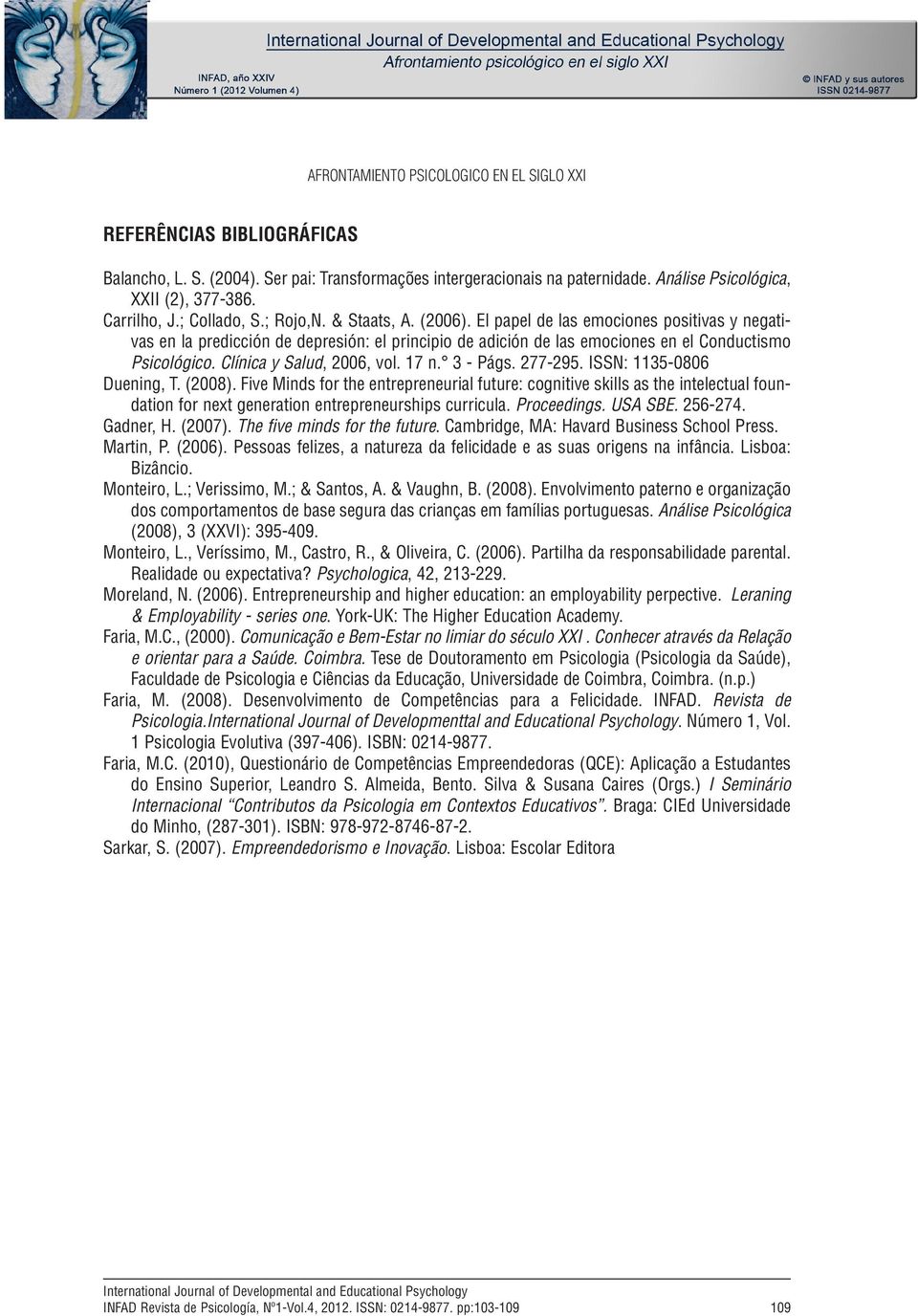 3 - Págs. 277-295. ISSN: 1135-0806 Duening, T. (2008). Five Minds for the entrepreneurial future: cognitive skills as the intelectual foundation for next generation entrepreneurships curricula.