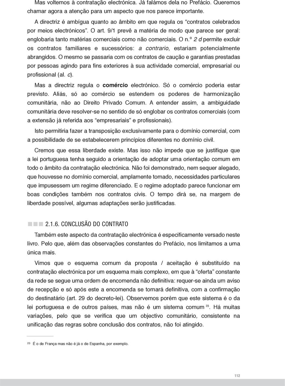 9/1 prevê a matéria de modo que parece ser geral: englobaria tanto matérias comerciais como não comerciais. O n.