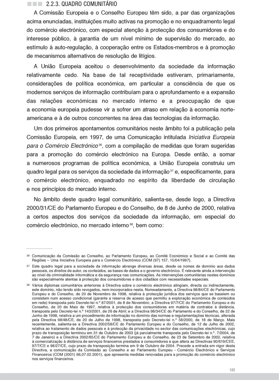 com especial atenção à protecção dos consumidores e do interesse público, à garantia de um nível mínimo de supervisão do mercado, ao estímulo à auto-regulação, à cooperação entre os Estados-membros e