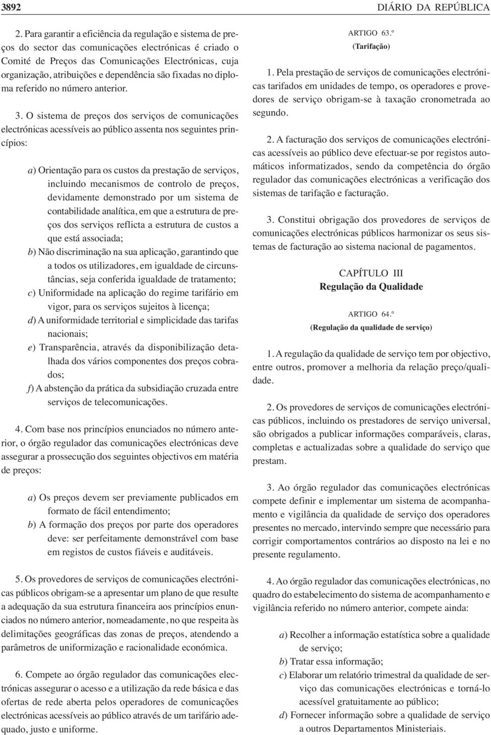 dependência são fixadas no diploma referido no número anterior. 3.