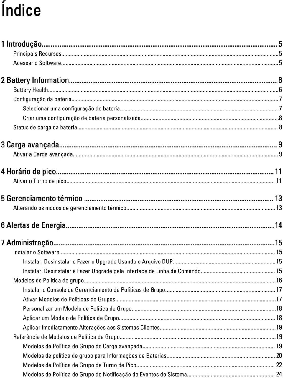 .. 11 5 Gerenciamento térmico... 13 Alterando os modos de gerenciamento térmico... 13 6 Alertas de Energia...14 7 Administração...15 Instalar o Software.