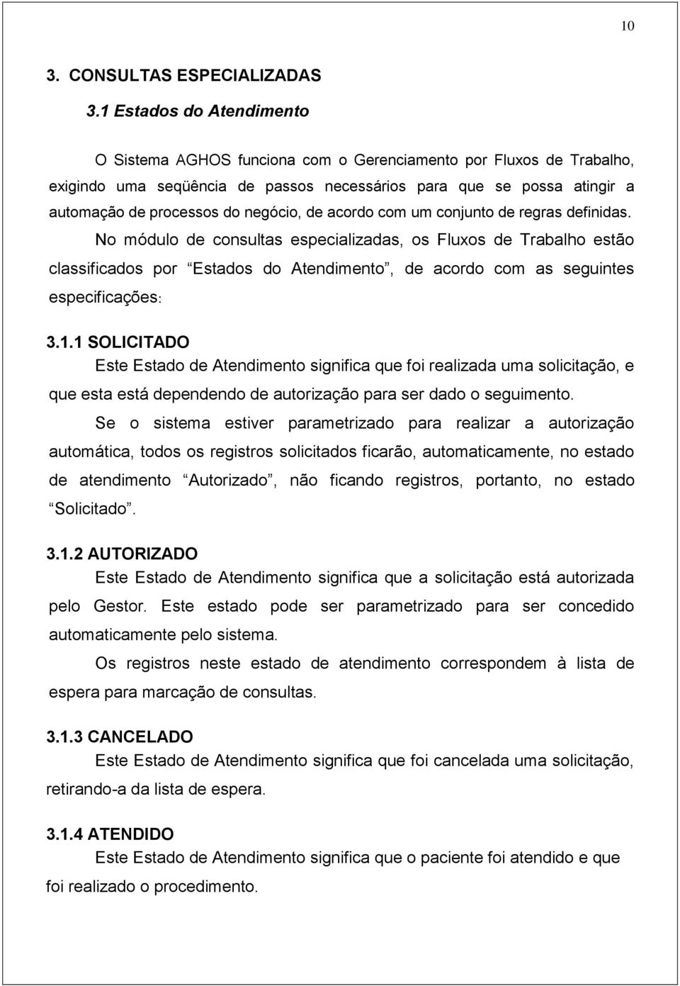 negócio, de acordo com um conjunto de regras definidas.