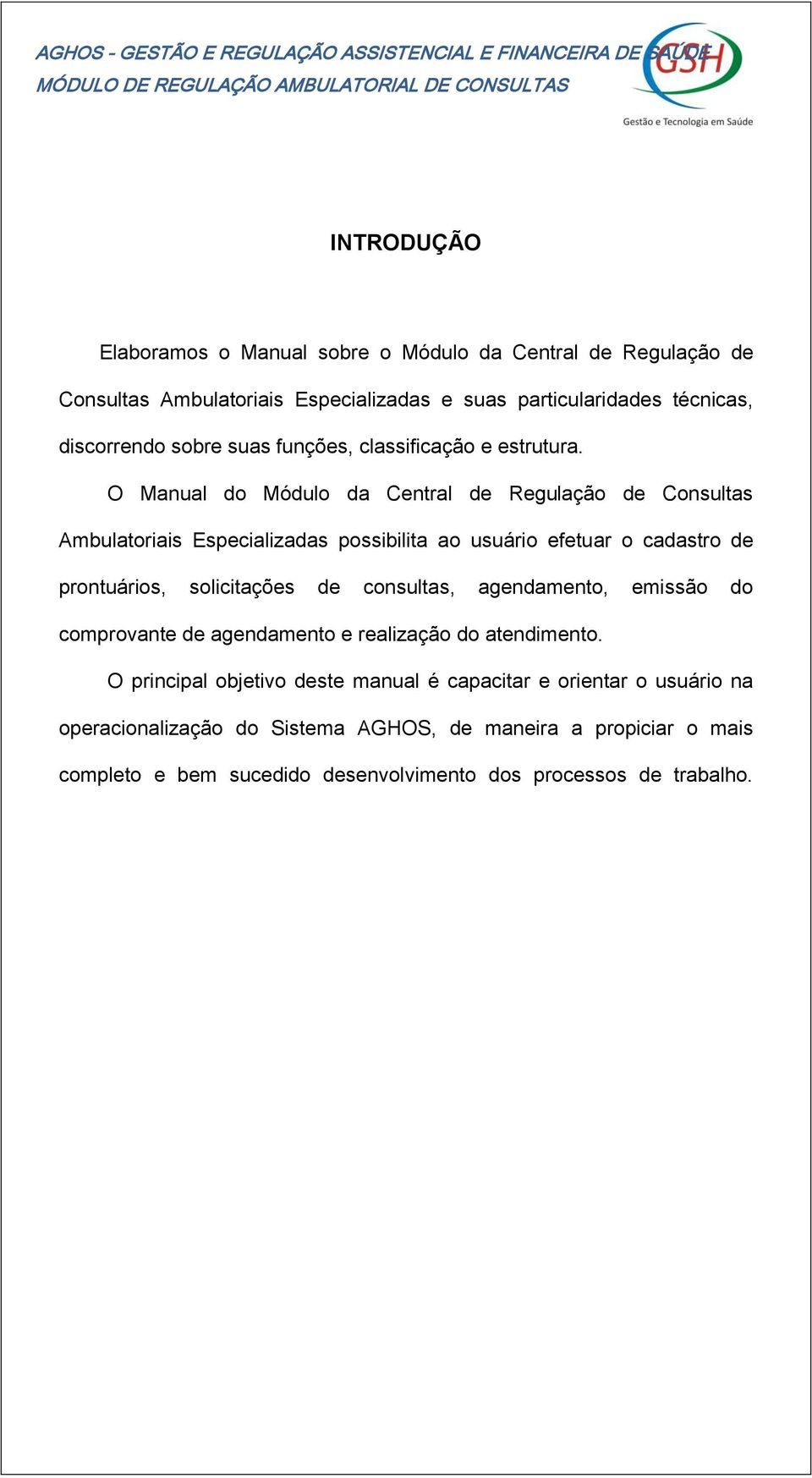 O Manual do Módulo da Central de Regulação de Consultas Ambulatoriais Especializadas possibilita ao usuário efetuar o cadastro de prontuários, solicitações de consultas, agendamento, emissão do