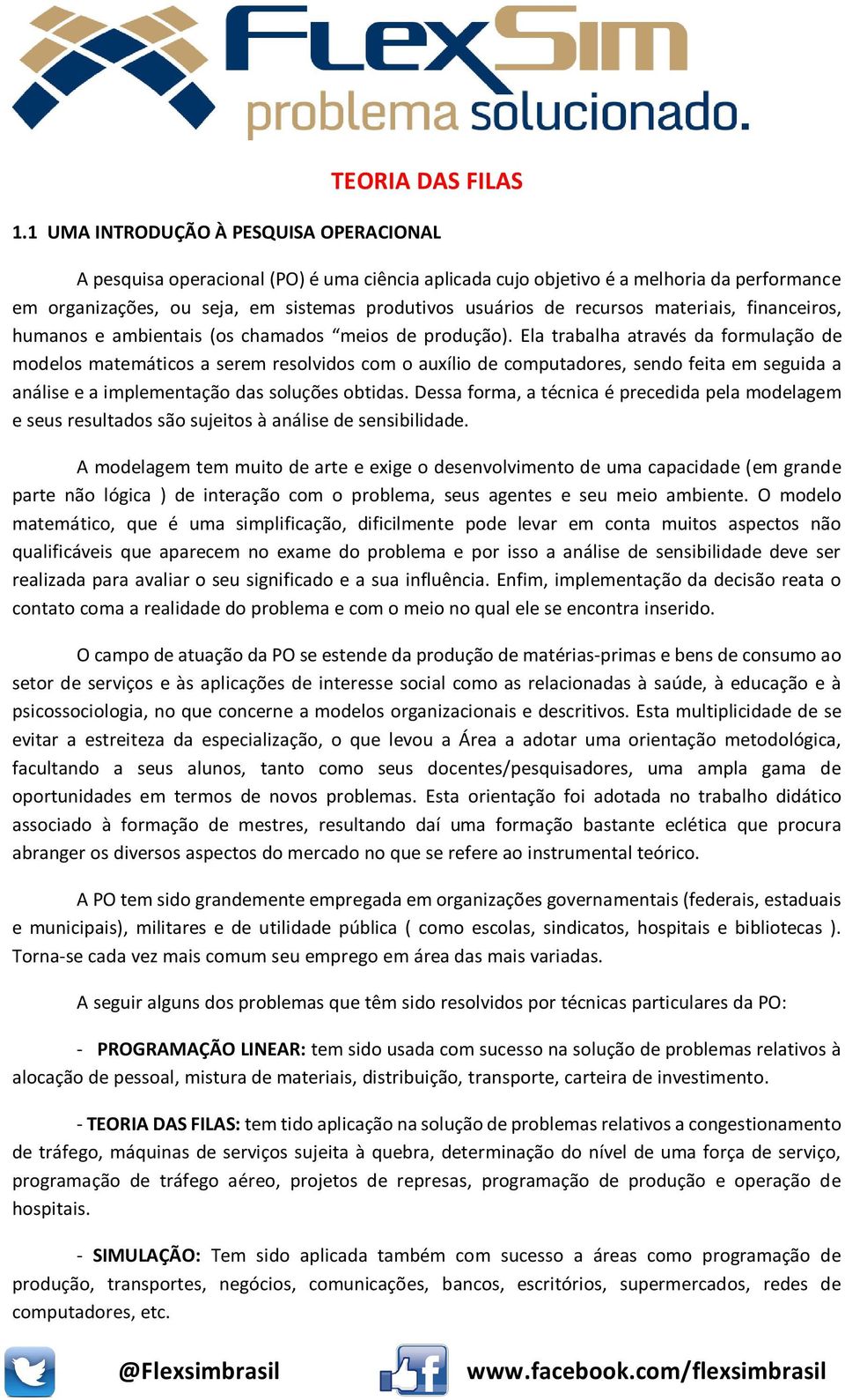 recursos materiais, financeiros, humanos e ambientais (os chamados meios de produção).