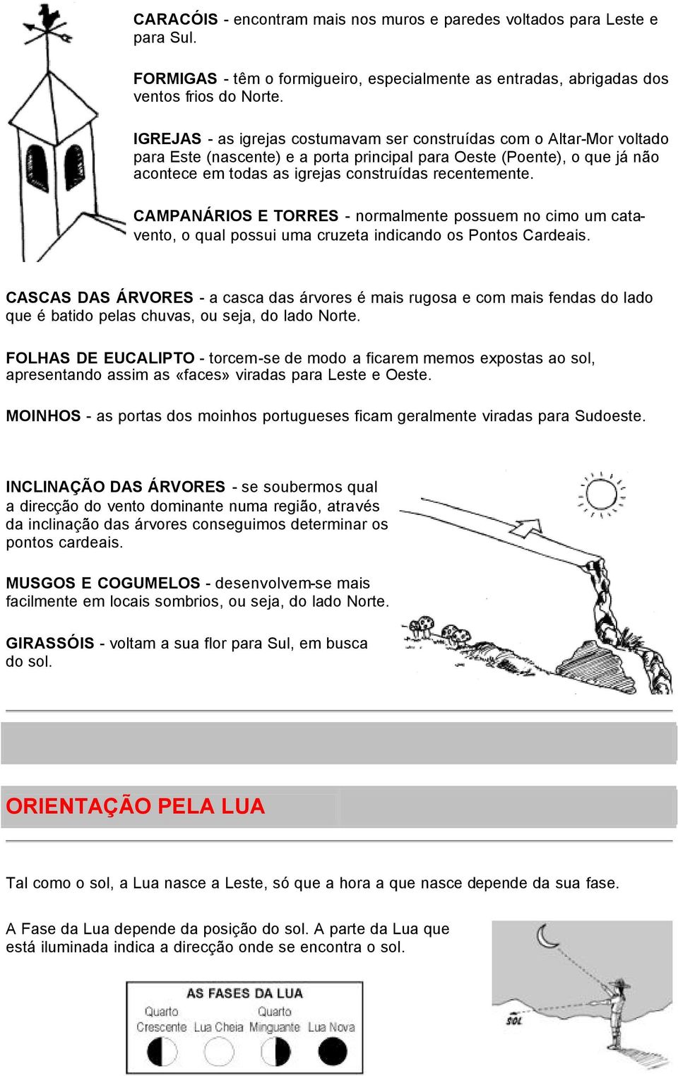 recentemente. CAMPANÁRIOS E TORRES - normalmente possuem no cimo um catavento, o qual possui uma cruzeta indicando os Pontos Cardeais.