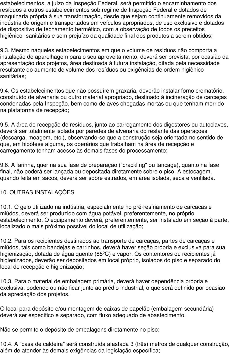 observação de todos os preceitos higiênico- sanitários e sem prejuízo da qualidade final dos produtos a serem obtidos; 9.3.