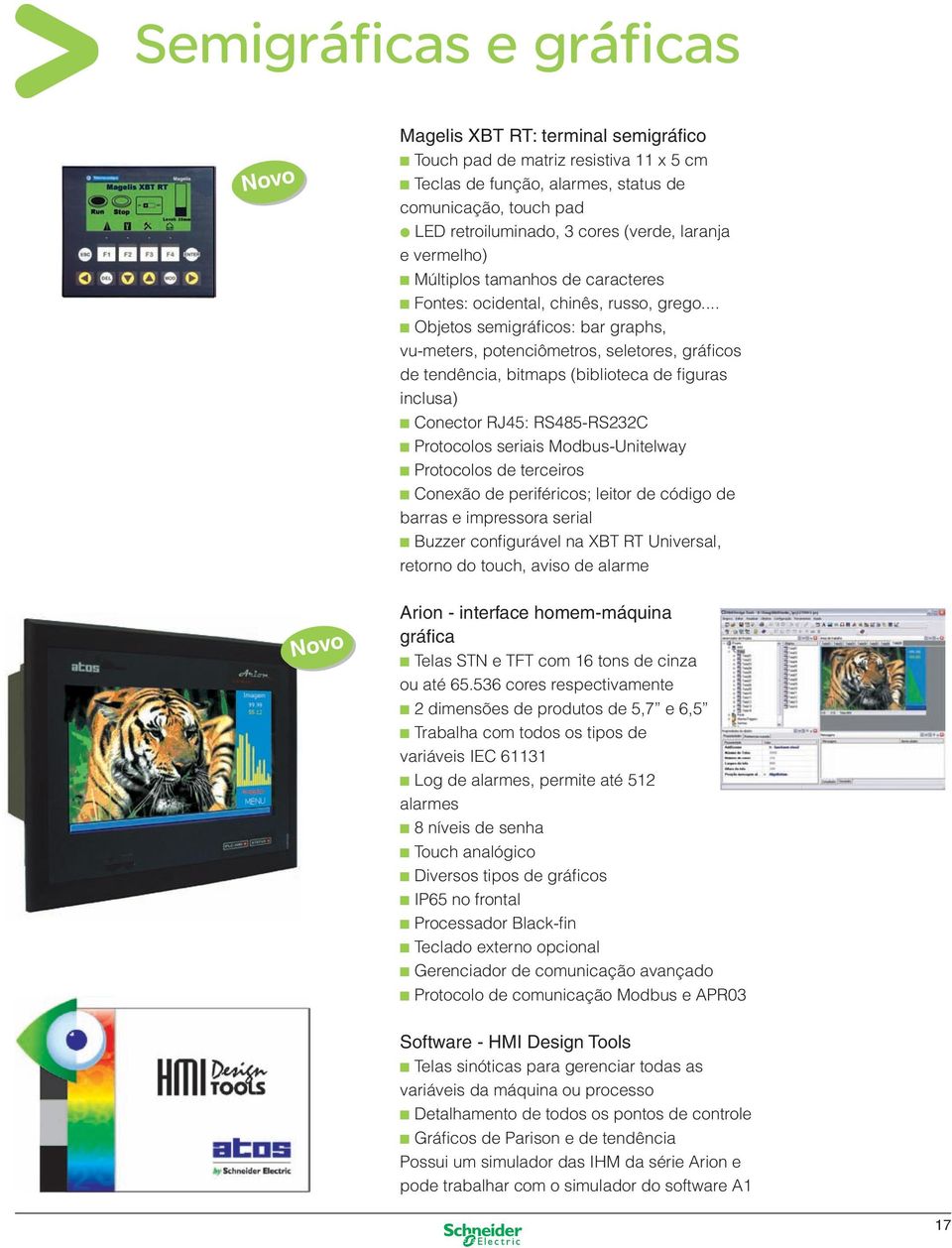 .. n Objetos semigráficos: bar graphs, vu-meters, potenciômetros, seletores, gráficos de tendência, bitmaps (biblioteca de figuras inclusa) n Conector RJ45: RS485-RS232C n Protocolos seriais