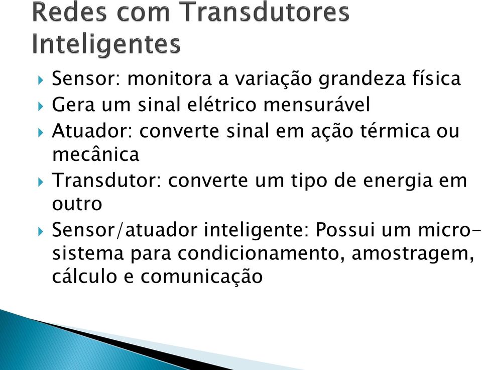 Transdutor: converte um tipo de energia em outro Sensor/atuador