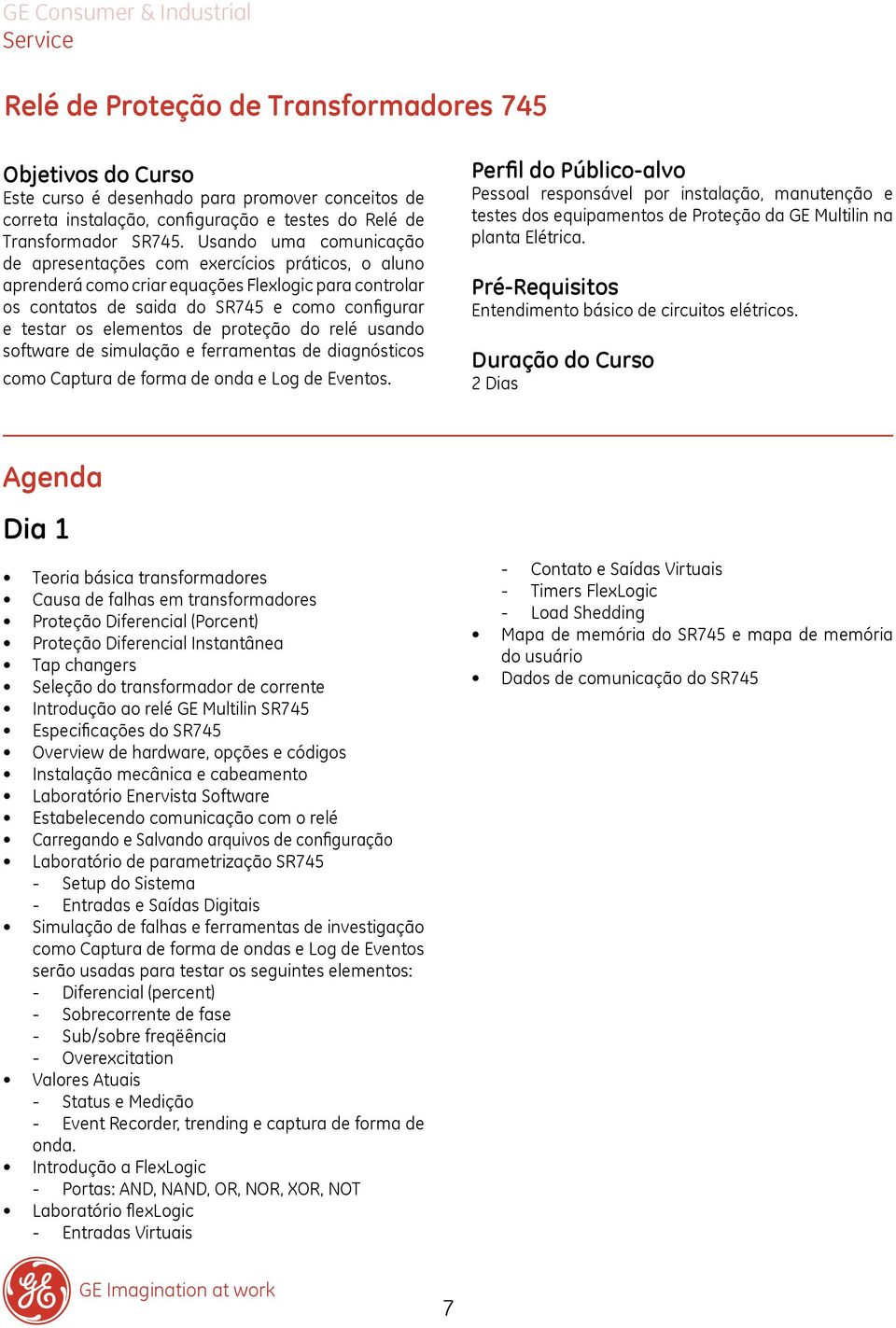 de proteção do relé usando software de simulação e ferramentas de diagnósticos como Captura de forma de onda e Log de Eventos.