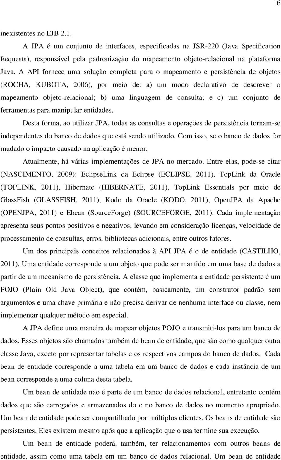 de consulta; e c) um conjunto de ferramentas para manipular entidades.