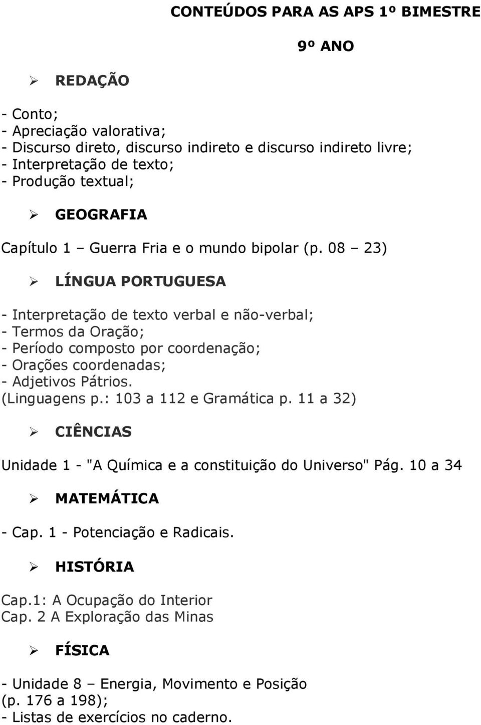 08 23) LÍNGUA PORTUGUESA - Interpretação de texto verbal e não-verbal; - Termos da Oração; - Período composto por coordenação; - Orações coordenadas; - Adjetivos Pátrios.