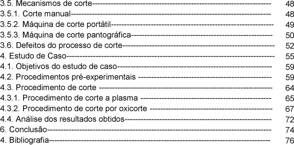 Defeitos do processo de corte--------------------------------------------------------- 52 4. Estudo de Caso------------------------------------------------------------------------------ 55 4.1.