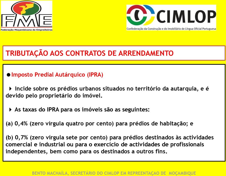 As taxas do IPRA para os imóveis são as seguintes: (a) 0,4% (zero vírgula quatro por cento) para prédios de habitação; e (b)