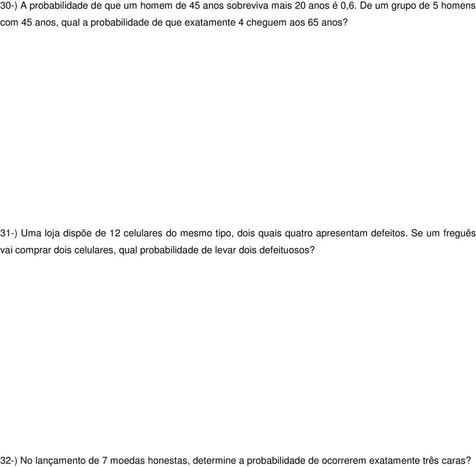 31-) Uma loja dispõe de 12 celulares do mesmo tipo, dois quais quatro apresentam defeitos.