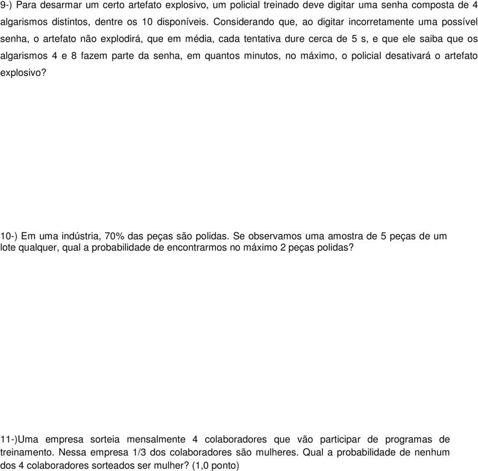 em quantos minutos, no máximo, o policial desativará o artefato explosivo? 10-) Em uma indústria, 70% das peças são polidas.