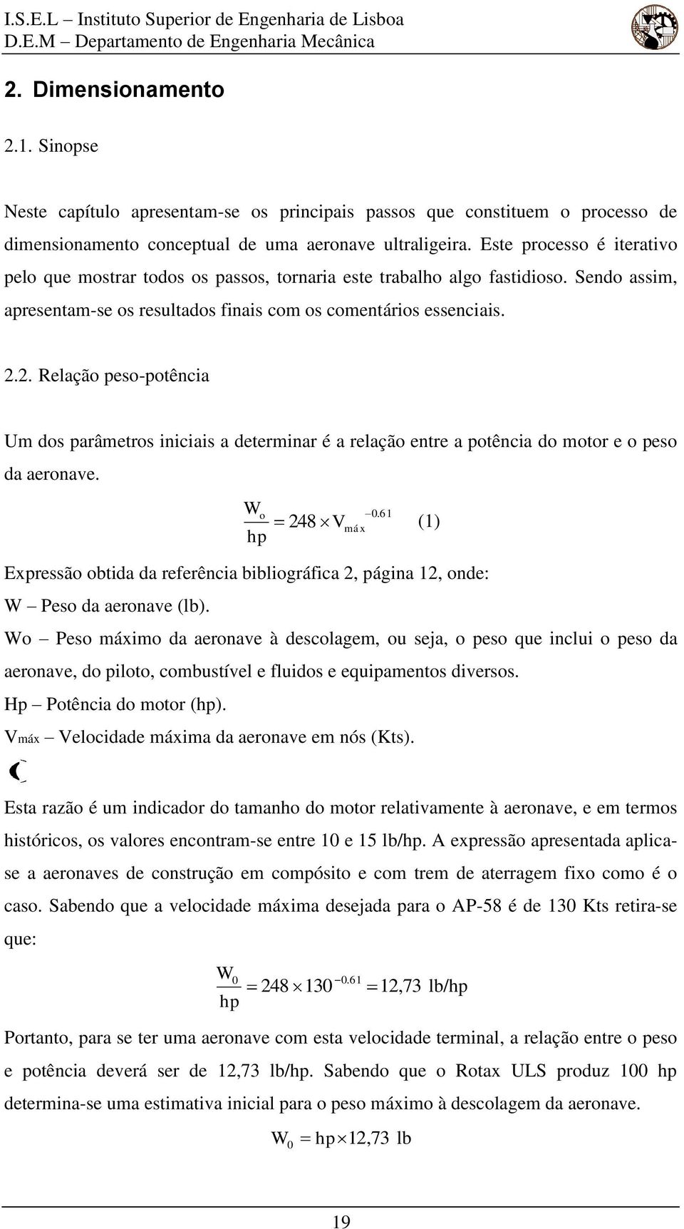 .. Relação peso-potência Um dos parâmetros iniciais a determinar é a relação entre a potência do motor e o peso da aeronave. o hp.