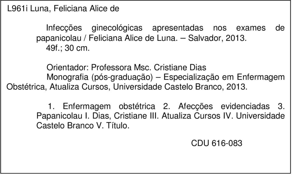 Cristiane Dias Monografia (pós-graduação) Especialização em Enfermagem Obstétrica, Atualiza Cursos, Universidade