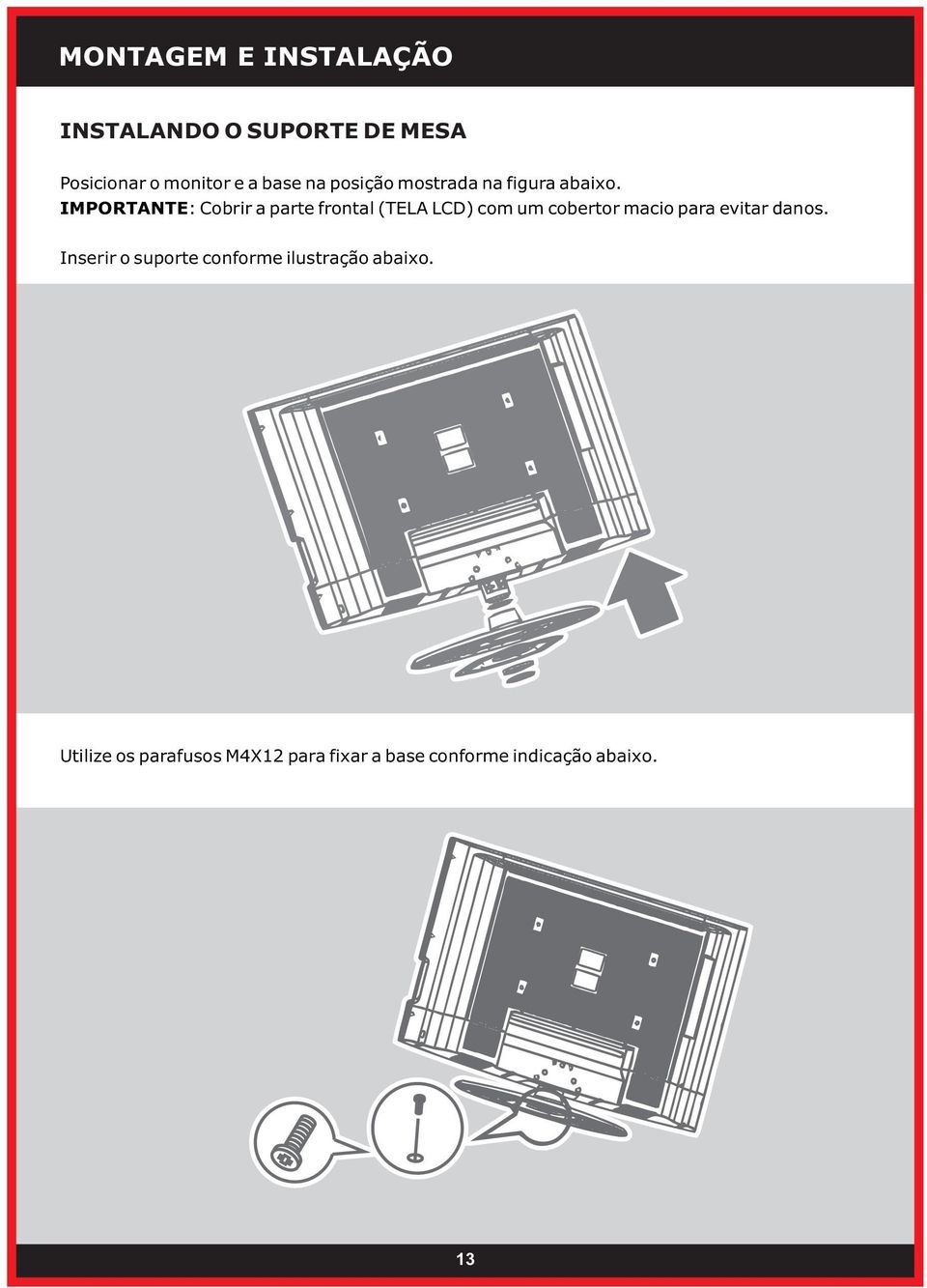 IMPORTANTE: Cobrir a parte frontal (TELA LCD) com um cobertor macio para evitar