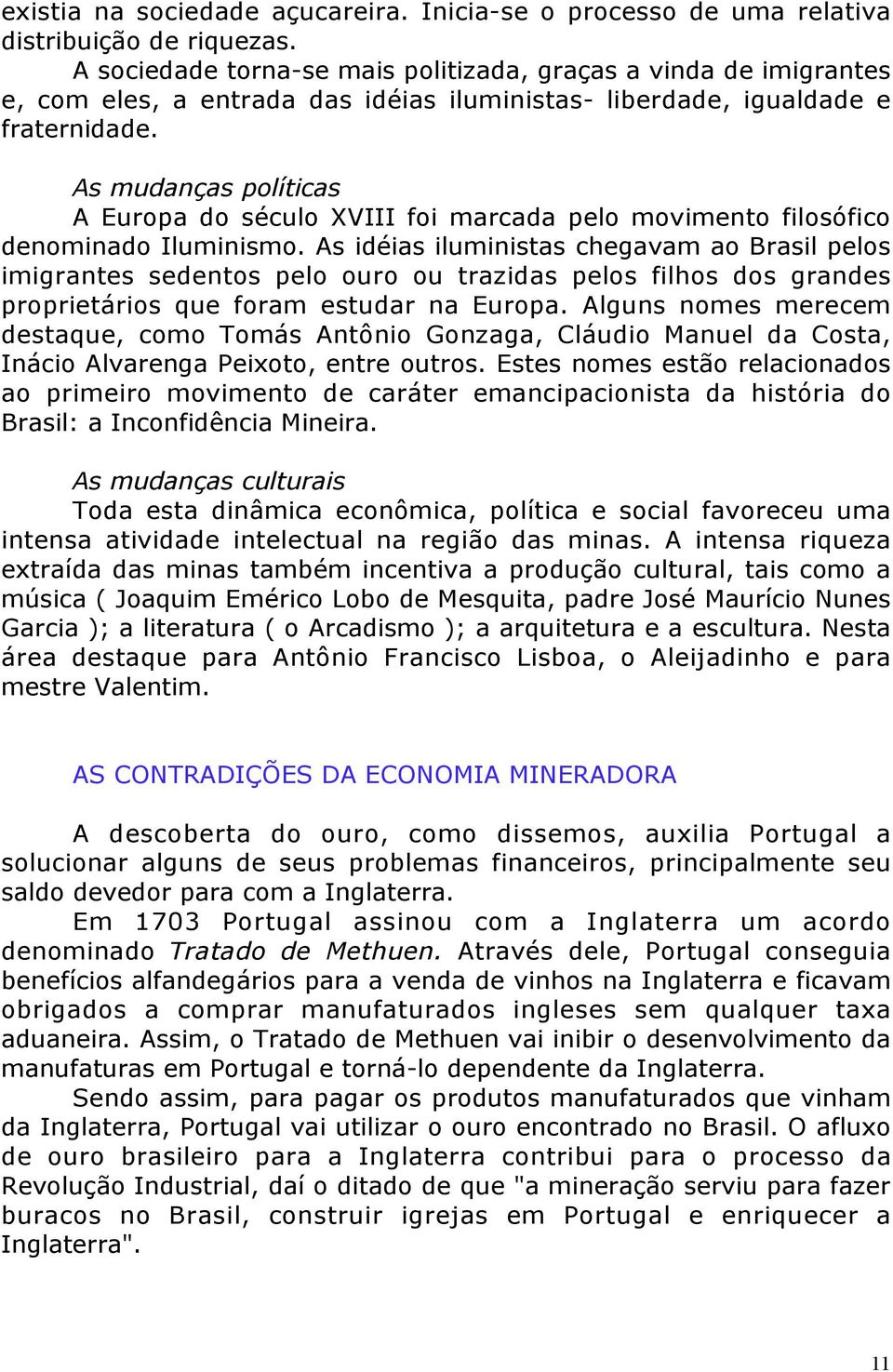 As mudanças políticas A Europa do século XVIII foi marcada pelo movimento filosófico denominado Iluminismo.