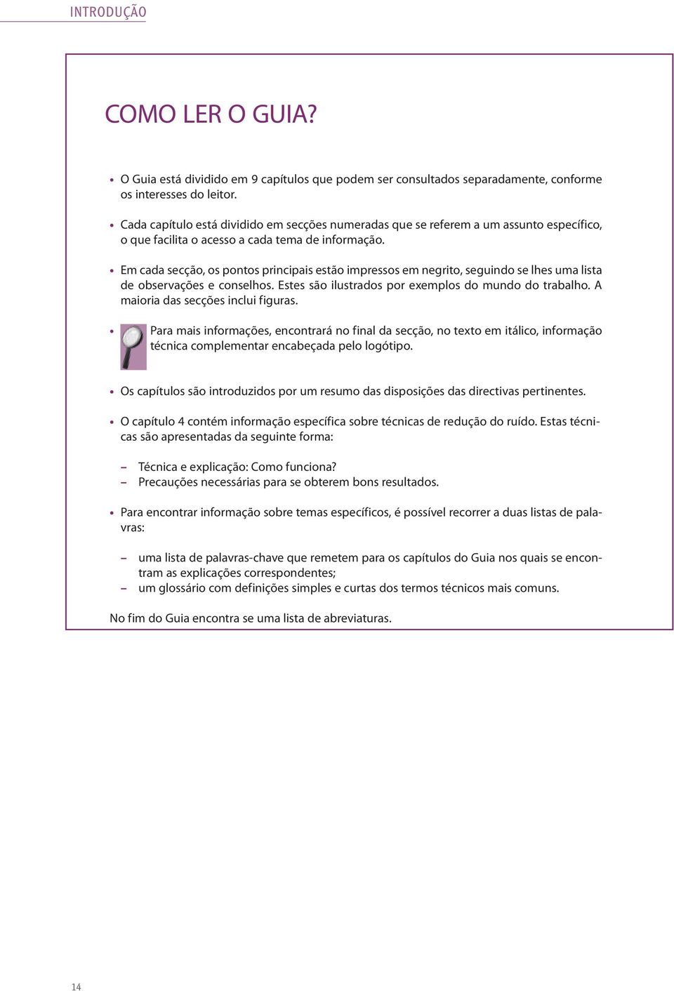 Em cada secção, os pontos principais estão impressos em negrito, seguindo se lhes uma lista de observações e conselhos. Estes são ilustrados por exemplos do mundo do trabalho.