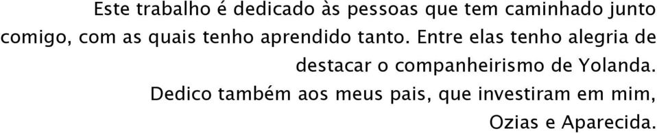 Entre elas tenho alegria de destacar o companheirismo de