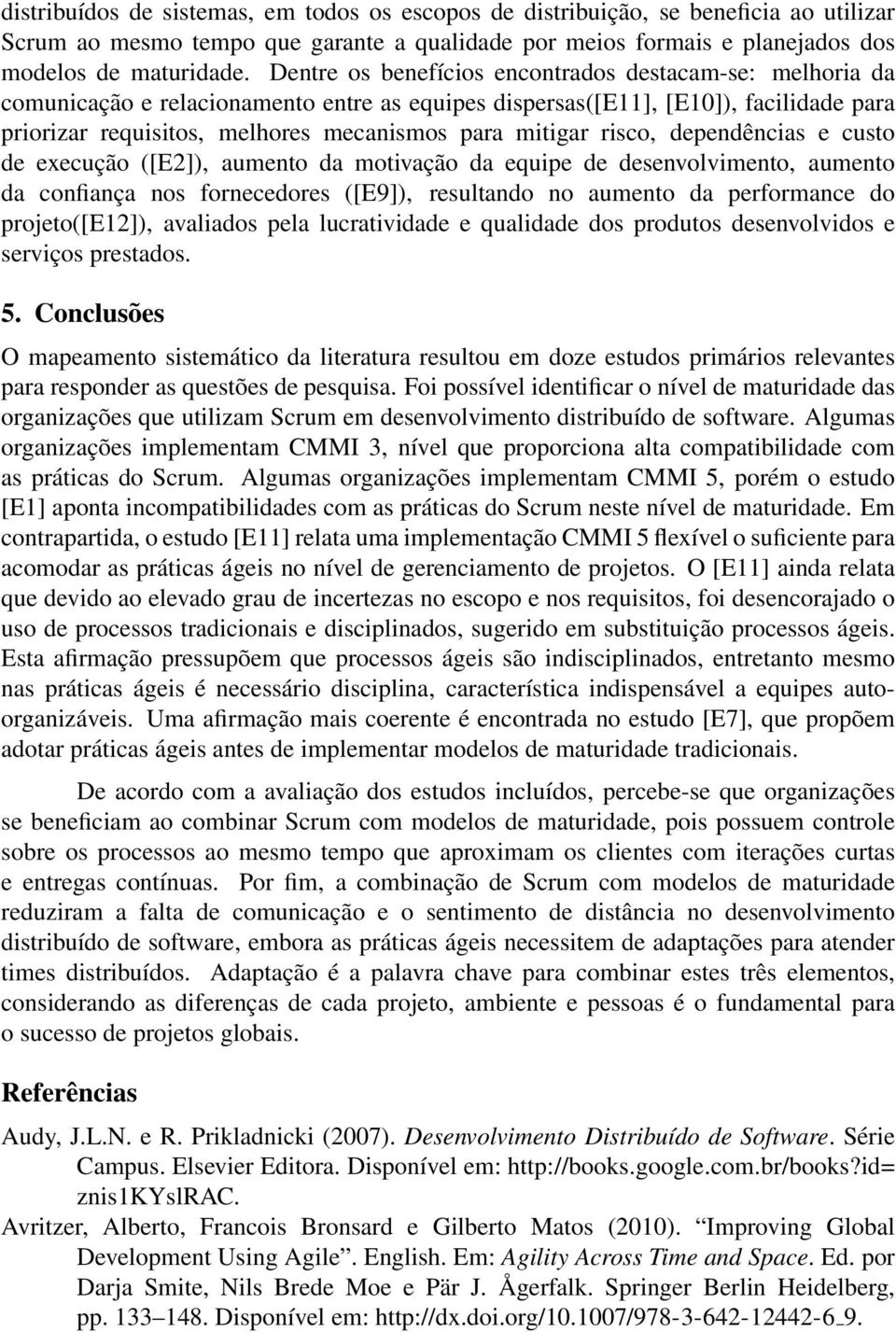 risco, dependências e custo de execução ([E2]), aumento da motivação da equipe de desenvolvimento, aumento da confiança nos fornecedores ([E9]), resultando no aumento da performance do