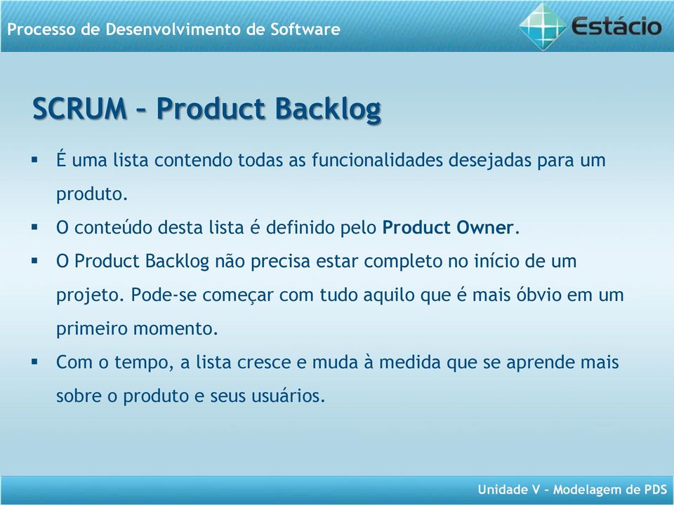 O Product Backlog não precisa estar completo no início de um projeto.