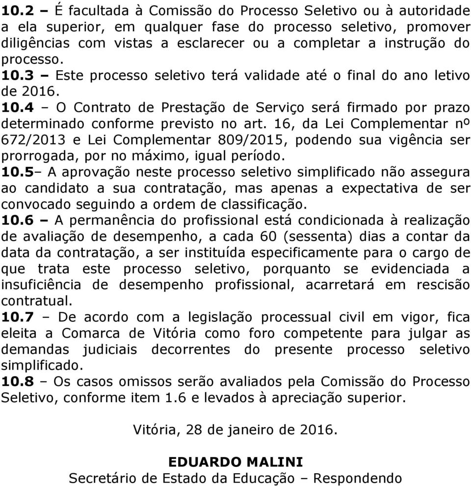 16, da Lei Complementar nº 672/2013 e Lei Complementar 809/2015, podendo sua vigência ser prorrogada, por no máximo, igual período. 10.