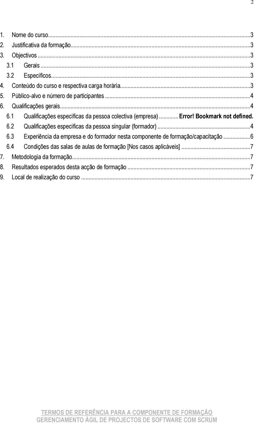 .. 4 6.3 Experiência da empresa e do formador nesta componente de formação/capacitação... 6 6.4 Condições das salas de aulas de formação [Nos casos aplicáveis]... 7 7.